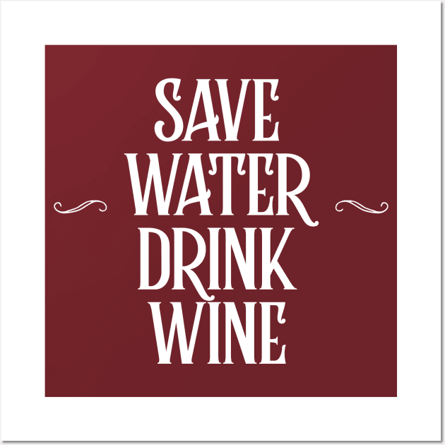 SAVE WATER, DRINK WINE Wall Art by DankFutura